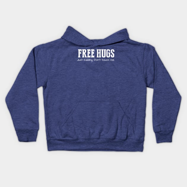 Free Hugs (Just Kidding Don't Touch Me) Kids Hoodie by Throbpeg